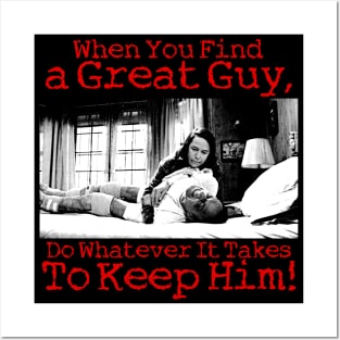 When You Find a Great Guy, Do Whatever It Takes Keep Him! Posters and Art